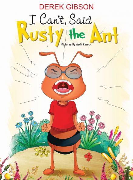 I CAN'T said RUSTY the ANT