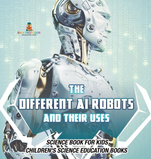 The Different AI Robots and Their Uses - Science Book for Kids | Children's Science Education Books
