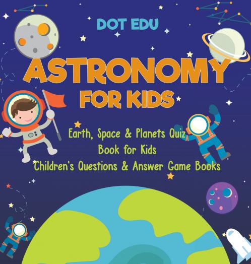 Astronomy for Kids | Earth Space & Planets Quiz Book for Kids | Children's Questions & Answer Game Books