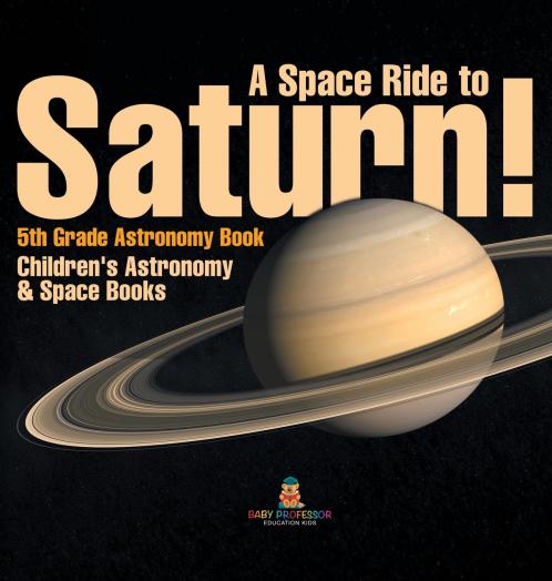 A Space Ride to Saturn! 5th Grade Astronomy Book | Children's Astronomy & Space Books