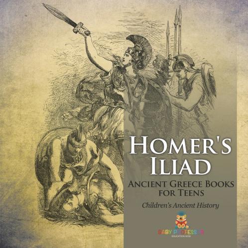 Homer's Iliad - Ancient Greece Books for Teens | Children's Ancient History