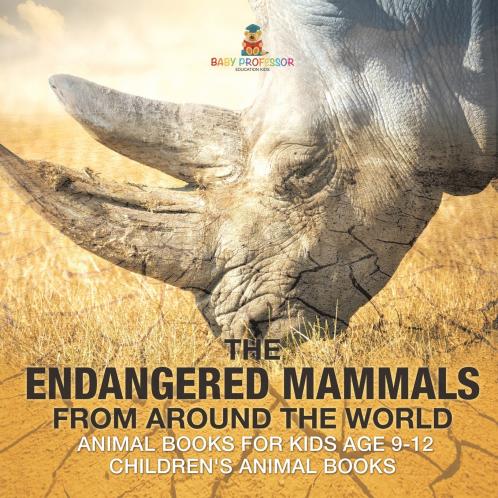 The Endangered Mammals from Around the World | Animal Books for Kids Age 9-12 | Children's Animal Books