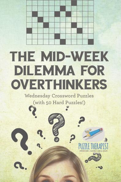 The Mid-Week Dilemma for Overthinkers | Wednesday Crossword Puzzles (with 50 Hard Puzzles!)