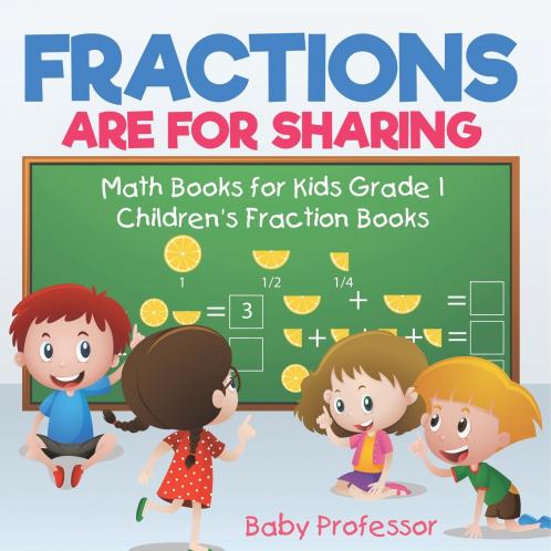 Fractions are for Sharing - Math Books for Kids Grade 1 | Children's Fraction Books