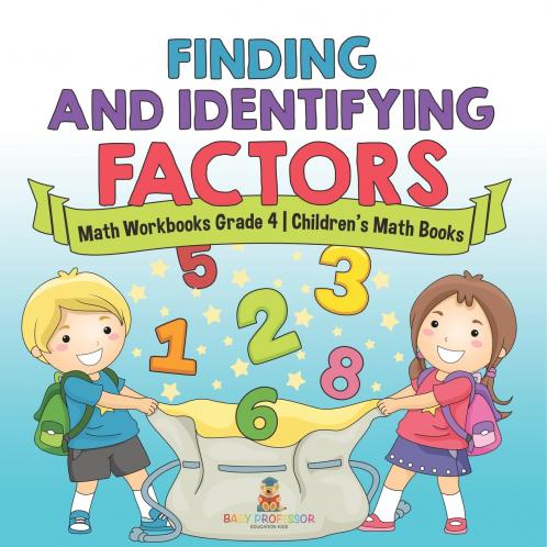 Finding and Identifying Factors - Math Workbooks Grade 4 | Children's Math Books