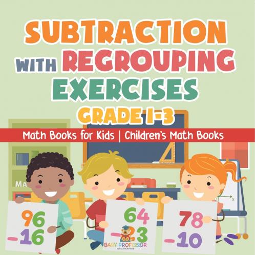 Subtraction with Regrouping Exercises - Grade 1-3 - Math Books for Kids | Children's Math Books