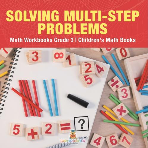 Solving Multi-Step Word Problems - Math Workbooks Grade 3 | Children's Math Books