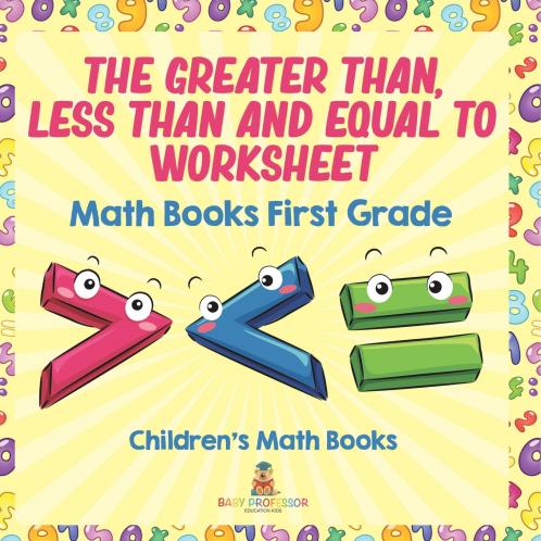 The Greater Than Less Than and Equal To Worksheet - Math Books First Grade | Children's Math Books