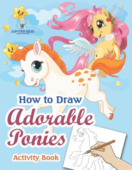 How to Draw Adorable Ponies Activity Book