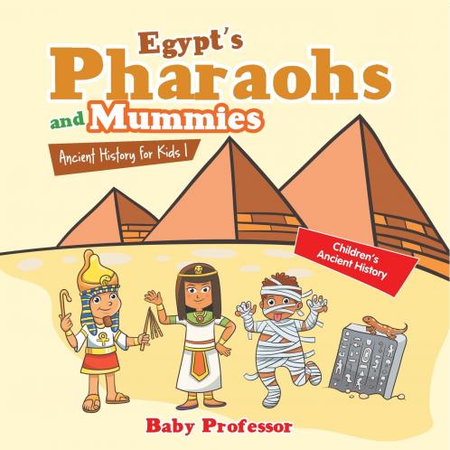 Egypt's Pharaohs and Mummies Ancient History for Kids | Children's Ancient History