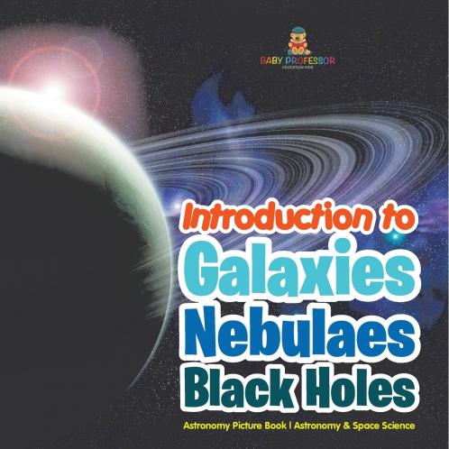 Introduction to Galaxies Nebulaes and Black Holes Astronomy Picture Book | Astronomy & Space Science