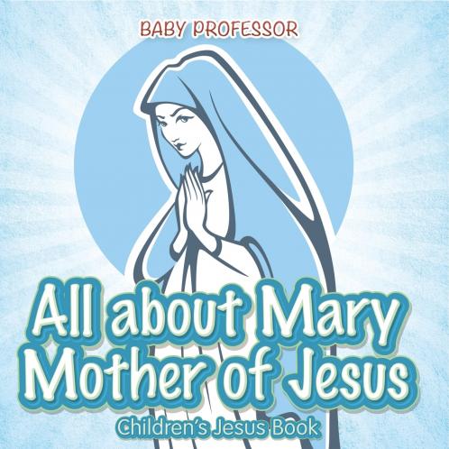 All about Mary Mother of Jesus | Children s Jesus Book