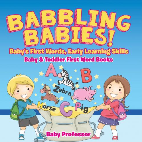 Babbling Babies! Baby's First Words Early Learning Skills - Baby & Toddler First Word Books