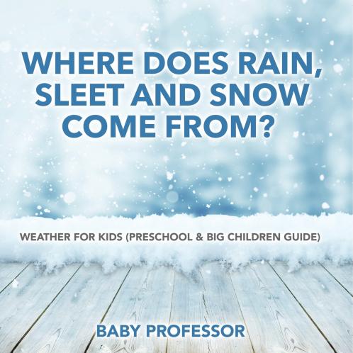 Where Does Rain Sleet and Snow Come From? | Weather for Kids (Preschool & Big Children Guide)