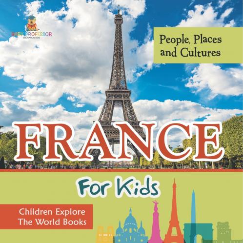 France For Kids | People Places and Cultures - Children Explore The World Books