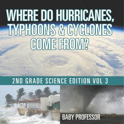 Where Do Hurricanes Typhoons & Cyclones Come From? | 2nd Grade Science Edition Vol 3