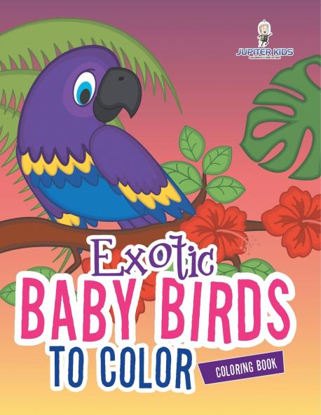 Exotic Baby Birds to Color Coloring Book