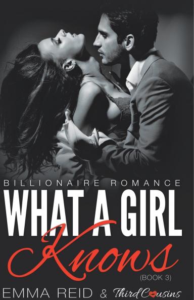 What A Girl Knows (Billionaire Romance) (Book 3) ((An Alpha Billionaire Romance)) (Volume 3)