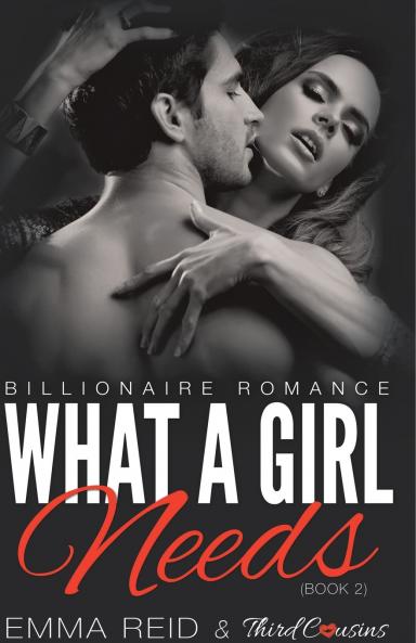 What A Girl Needs (Billionaire Romance) (Book 2) ((An Alpha Billionaire Romance)) (Volume 2)