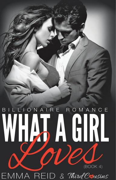 What A Girl Loves (Billionaire Romance) (Book 4) ((An Alpha Billionaire Romance)) (Volume 4)