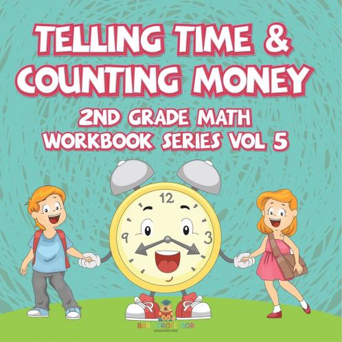 Telling Time & Counting Money | 2nd Grade Math Workbook Series Vol 5