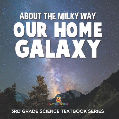 About the Milky Way (Our Home Galaxy)