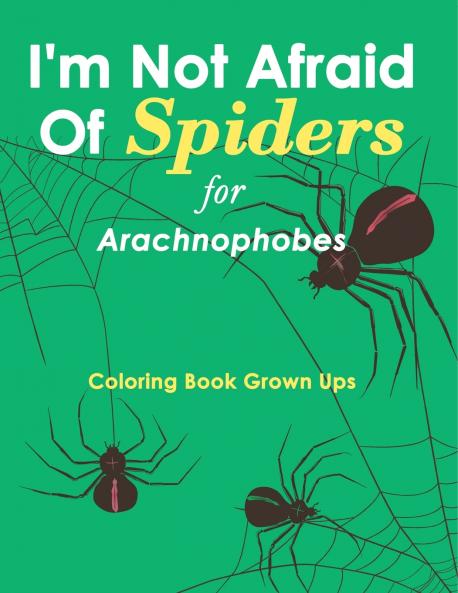I'm Not Afraid Of Spiders for Arachnophobes