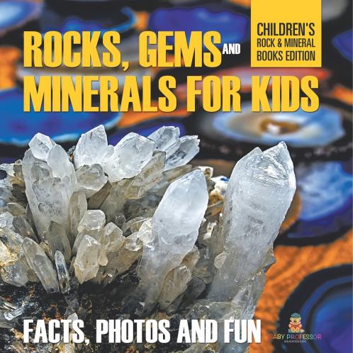 Rocks Gems and Minerals for Kids Facts Photos and Fun Childrens Rock Mineral Books Edition