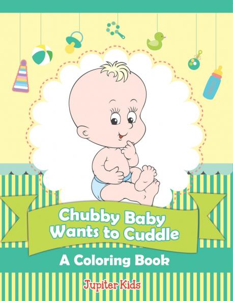 Chubby Baby Wants to Cuddle (A Coloring Book)