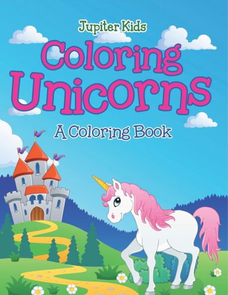 Coloring Unicorns (A Coloring Book)