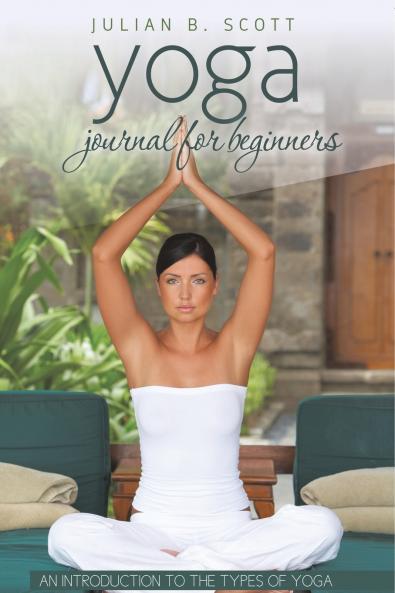 Yoga Journal for Beginners an Introduction to the Types of Yoga