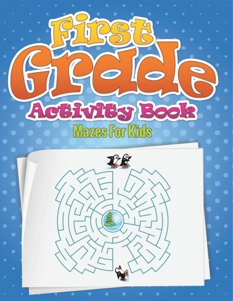 First Grade Activity Book (Mazes for Kids)