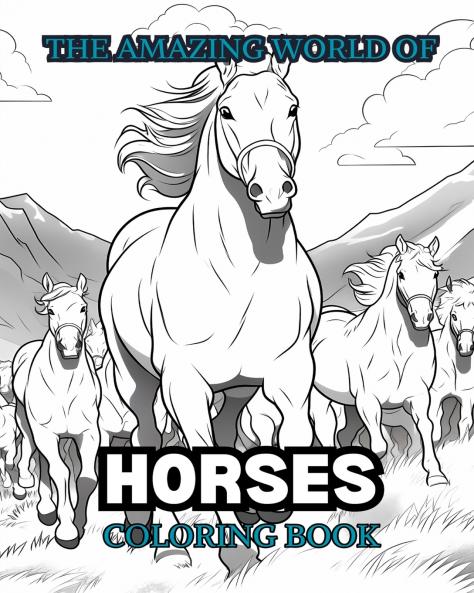 THE AMAZING WORLD OF HORSES Coloring Book