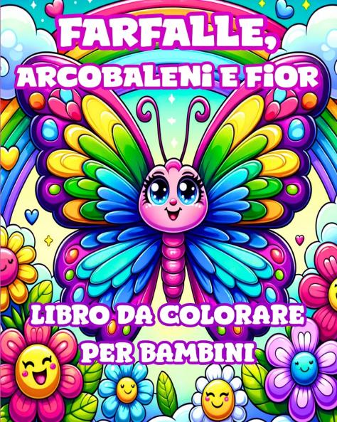 Libro da Colorare con Farfalle Arcobaleni e Fiori per Bambini