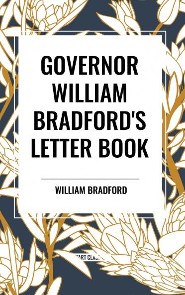 GOVERNOR WILLIAM BRADFORD'S LETTER BOOK