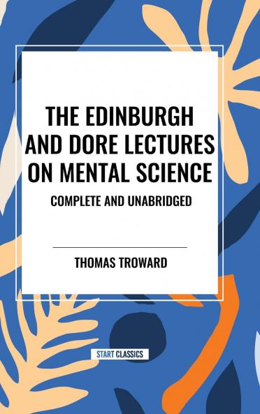 The Edinburgh and Dore Lectures on Mental Science