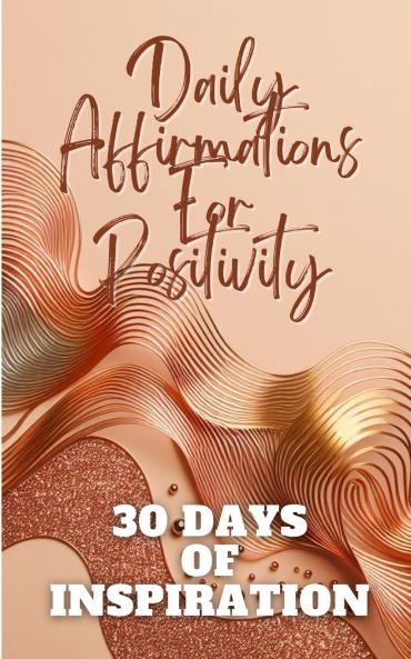 Daily Affirmations For Positivity 30 Days Of Inspiration