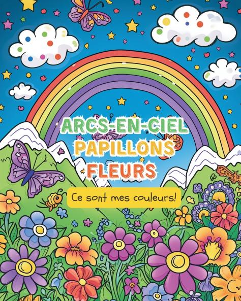Arcs-en-ciel Papillons. Fleurs - Ce sont mes couleurs!