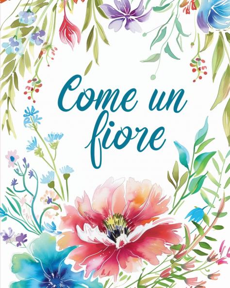 Come un fiore - Libro da colorare per adulti con metafore ispiratrici