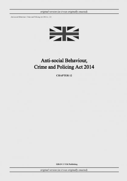 Anti-social Behaviour Crime and Policing Act 2014 (c. 12)