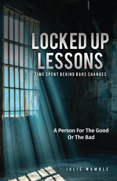 Locked Up Lessons Time Spent Behind Bars Changes A Person For The Good Or The Bad