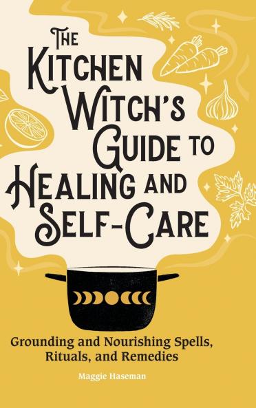 The Kitchen Witch's Guide to Healing and Self-Care