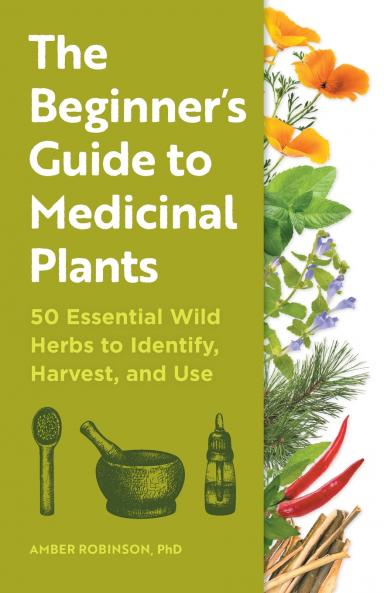 The Beginner's Guide to Medicinal Plants
