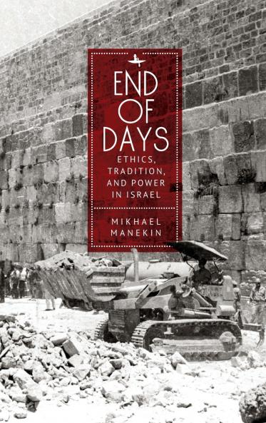 End of Days Ethics Tradition and Power in Israel