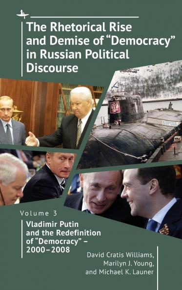 The Rhetorical Rise and Demise of Democracy in Russian Political Discourse Volume 3