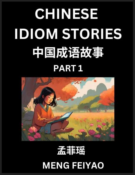 Chinese Short Idiom Stories for Beginners (Part 1)- Discover Mandarin Chinese Language and Culture with Easy Lessons for Beginners Fast Learn Chinese HSK All Levels Kids Young Adults Vocabulary Pinyin and English for Improving Chinese Reading Skill