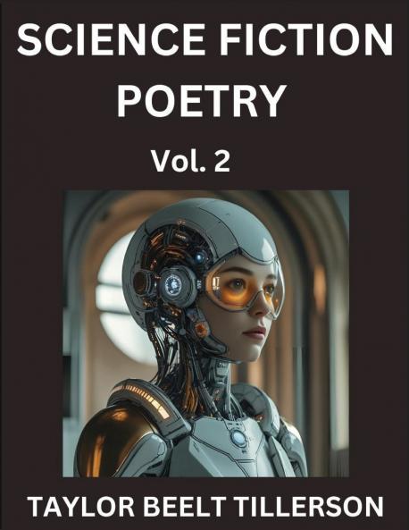 Science Fiction Poetry (Volume 2)- SciFi Fantasy and Speculative Poetry Discover Chronicles of the Sci-fi Stellar Verse Echoes of the Void and Nebula Narrative Anthology