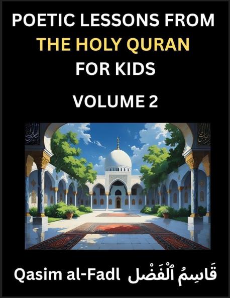 Poetic Lessons from the Holy Quran for Kids (Part 2)- The Whispers of the Divine Rhyme A Collection of Quranic Verses in Verse Religion Morality Poetry Philosophy and Spiritualism and Poetic Reflections from the Islam