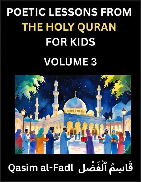 Poetic Lessons from the Holy Quran for Kids (Part 3)- The Whispers of the Divine Rhyme A Collection of Quranic Verses in Verse Religion Morality Poetry Philosophy and Spiritualism and Poetic Reflections from the Islam