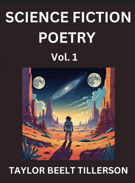 Science Fiction Poetry (Volume 1)- SciFi Fantasy and Speculative Poetry Discover Chronicles of the Sci-fi Stellar Verse Echoes of the Void and Nebula Narrative Anthology